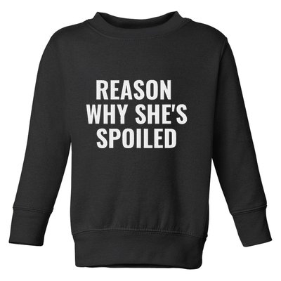 Spoiled Reason Why SheS Spoiled Funny Matching Couples Toddler Sweatshirt