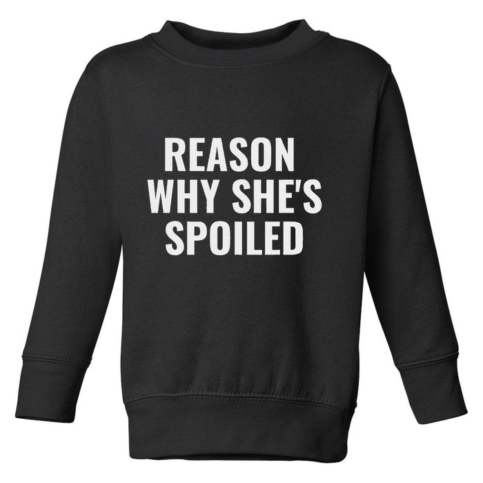 Spoiled Reason Why SheS Spoiled Funny Matching Couples Toddler Sweatshirt