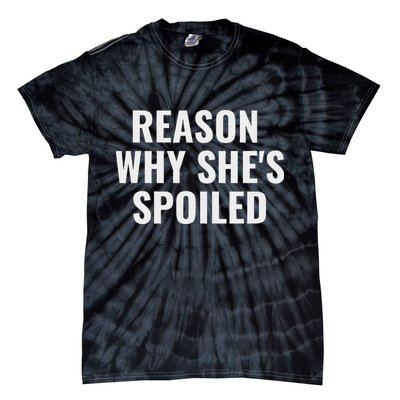 Spoiled Reason Why SheS Spoiled Funny Matching Couples Tie-Dye T-Shirt