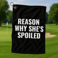 Spoiled Reason Why SheS Spoiled Funny Matching Couples Golf Towel