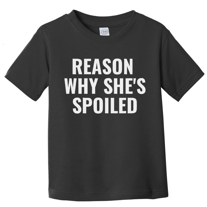 Spoiled Reason Why SheS Spoiled Funny Matching Couples Toddler T-Shirt
