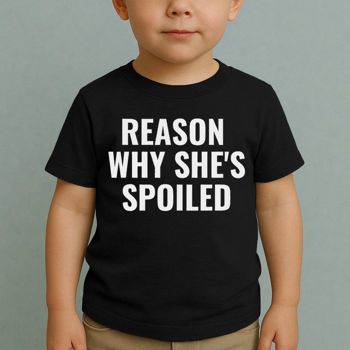 Spoiled Reason Why SheS Spoiled Funny Matching Couples Toddler T-Shirt