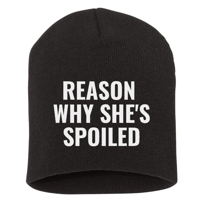 Spoiled Reason Why SheS Spoiled Funny Matching Couples Short Acrylic Beanie