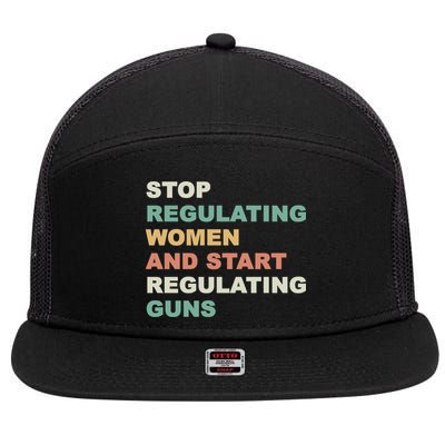 Stop Regulating Women And Start Regulating Guns Gun Control Women's Rights 7 Panel Mesh Trucker Snapback Hat