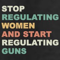 Stop Regulating Women And Start Regulating Guns Gun Control Women's Rights 7 Panel Mesh Trucker Snapback Hat