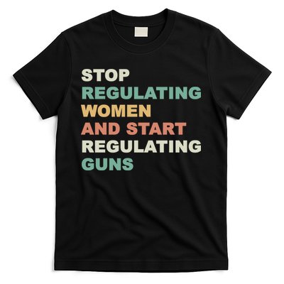 Stop Regulating Women And Start Regulating Guns Gun Control Women's Rights T-Shirt