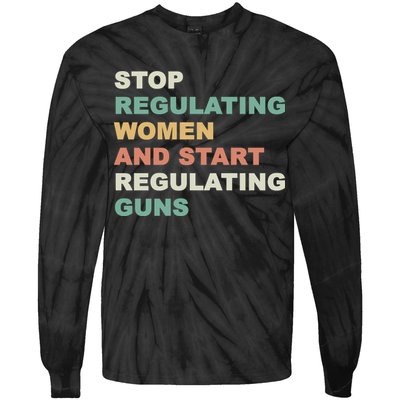Stop Regulating Women And Start Regulating Guns Gun Control Women's Rights Tie-Dye Long Sleeve Shirt