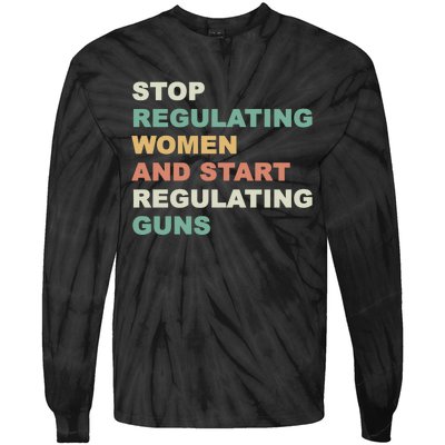 Stop Regulating Women And Start Regulating Guns Gun Control Women's Rights Tie-Dye Long Sleeve Shirt