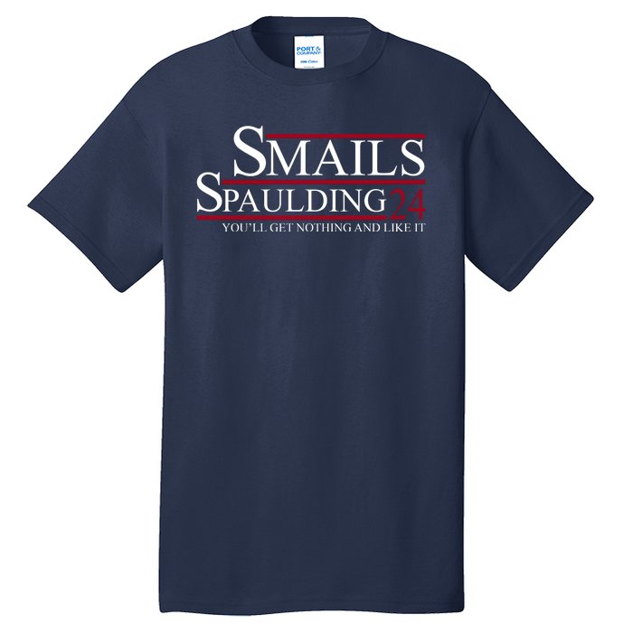 Smails Spaulding 2024 You'll Get Nothing And Like It Tall T-Shirt