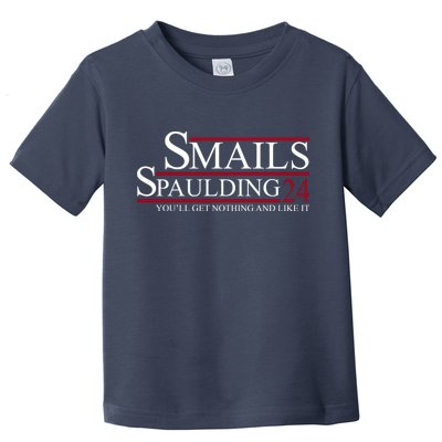 Smails Spaulding 2024 You'll Get Nothing And Like It Toddler T-Shirt