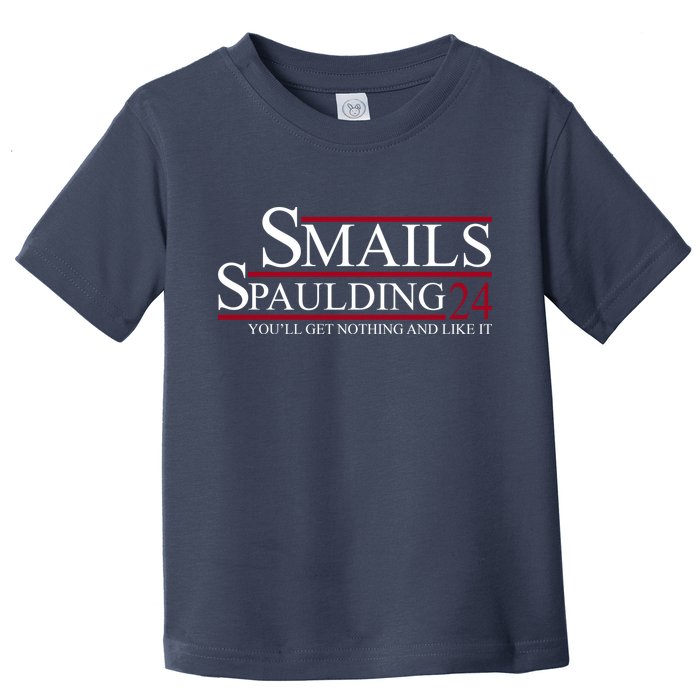 Smails Spaulding 2024 You'll Get Nothing And Like It Toddler T-Shirt