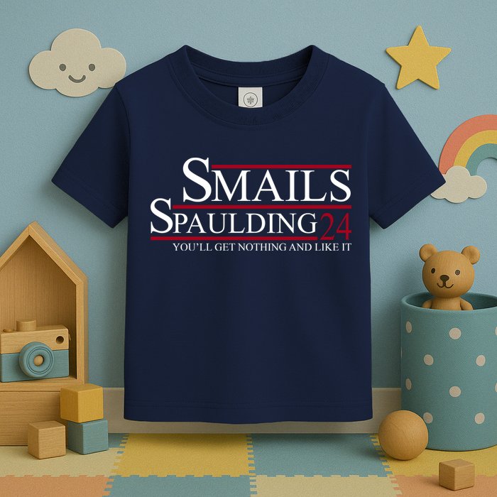 Smails Spaulding 2024 You'll Get Nothing And Like It Toddler T-Shirt