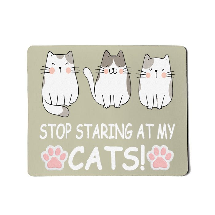 Stop Staring At My Cats Funny Weird Humor Hilarious Cat Mousepad