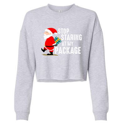 Stop Staring At My Package Funny Adult Humour Xmas Gift Cropped Pullover Crew