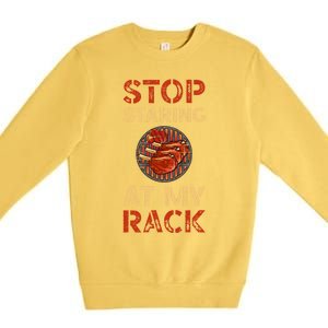 Stop Staring At My Rack Barbecue Grill Griller Grillfather Gift Premium Crewneck Sweatshirt