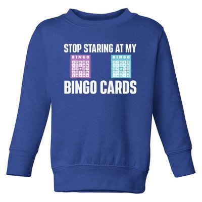 Stop Staring At My Bingo Cards Bingo Lover Gambler Gambling Toddler Sweatshirt