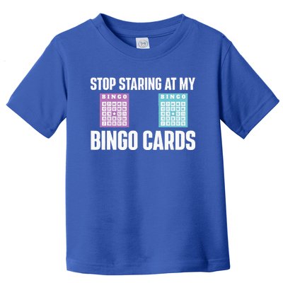 Stop Staring At My Bingo Cards Bingo Lover Gambler Gambling Toddler T-Shirt