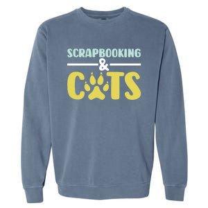 Scrapbook Scrapbooking And Cats I Do Crafts Scrapbooking Great Gift Garment-Dyed Sweatshirt