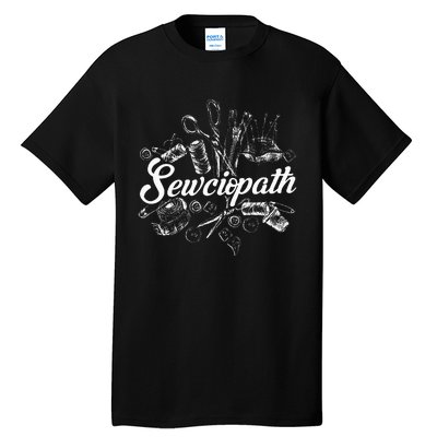 Sewciopath Sewing Accessories Sewer Quilter Quote Seamstress Tall T-Shirt