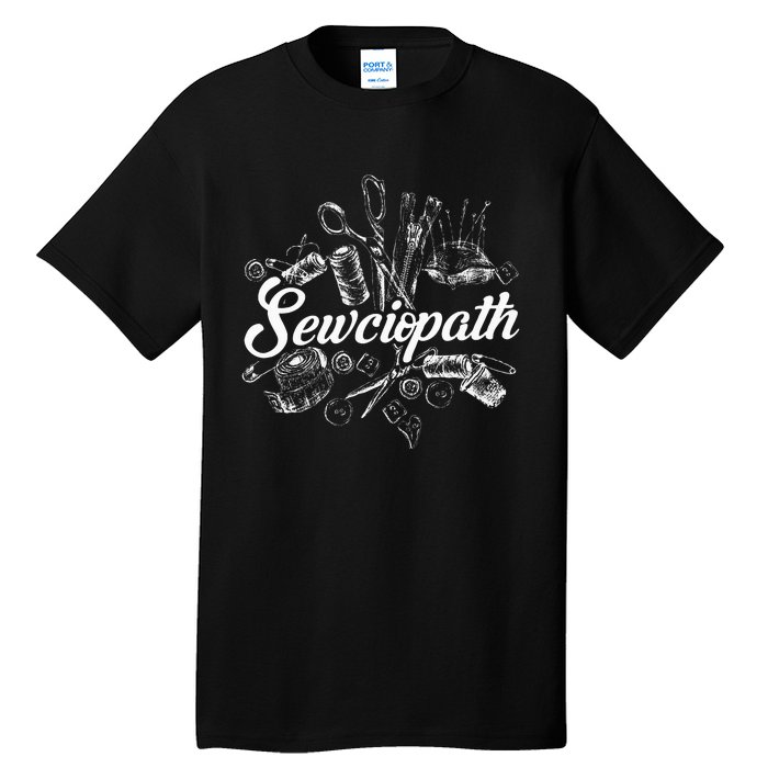 Sewciopath Sewing Accessories Sewer Quilter Quote Seamstress Tall T-Shirt