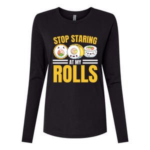 Stop Staring At My Rolls Sushi Lover Sushi Eater Foodie Cool Gift Womens Cotton Relaxed Long Sleeve T-Shirt