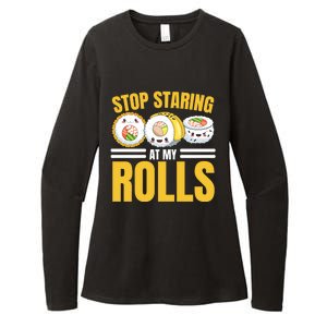 Stop Staring At My Rolls Sushi Lover Sushi Eater Foodie Cool Gift Womens CVC Long Sleeve Shirt