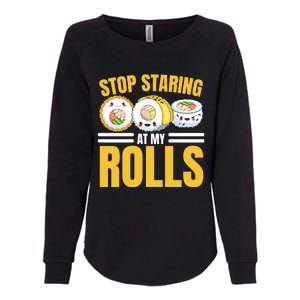 Stop Staring At My Rolls Sushi Lover Sushi Eater Foodie Cool Gift Womens California Wash Sweatshirt