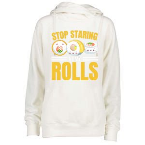 Stop Staring At My Rolls Sushi Lover Sushi Eater Foodie Cool Gift Womens Funnel Neck Pullover Hood