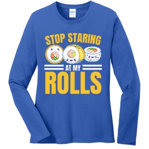 Stop Staring At My Rolls Sushi Lover Sushi Eater Foodie Cool Gift Ladies Long Sleeve Shirt