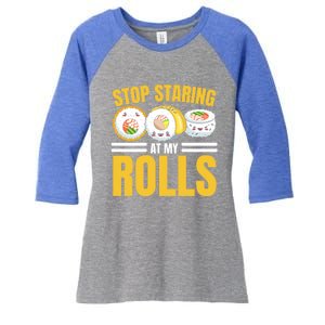 Stop Staring At My Rolls Sushi Lover Sushi Eater Foodie Cool Gift Women's Tri-Blend 3/4-Sleeve Raglan Shirt