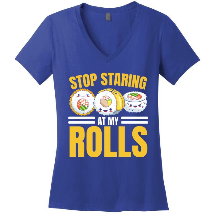 Stop Staring At My Rolls Sushi Lover Sushi Eater Foodie Cool Gift Women's V-Neck T-Shirt