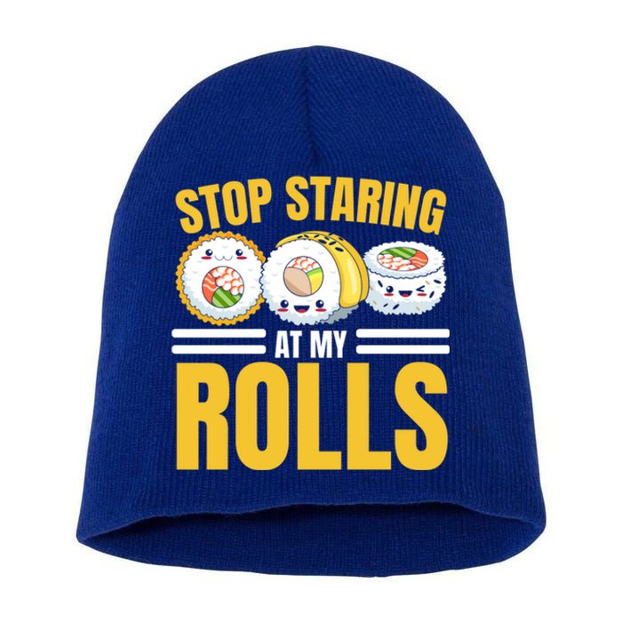 Stop Staring At My Rolls Sushi Lover Sushi Eater Foodie Cool Gift Short Acrylic Beanie