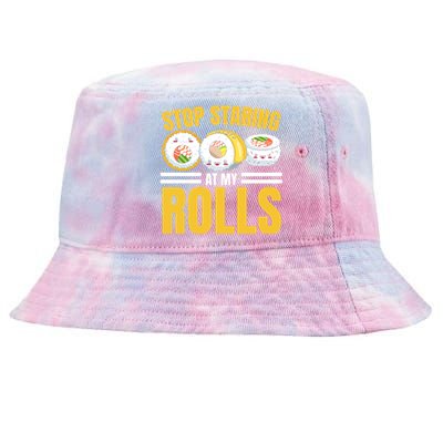 Stop Staring At My Rolls Sushi Lover Sushi Eater Foodie Cool Gift Tie-Dyed Bucket Hat