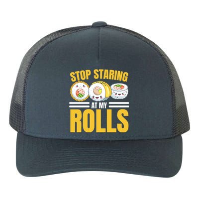 Stop Staring At My Rolls Sushi Lover Sushi Eater Foodie Cool Gift Yupoong Adult 5-Panel Trucker Hat