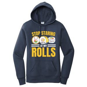 Stop Staring At My Rolls Sushi Lover Sushi Eater Foodie Cool Gift Women's Pullover Hoodie