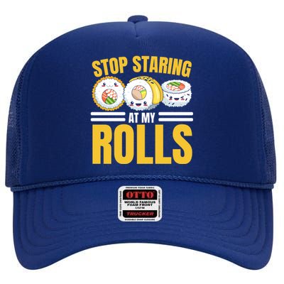 Stop Staring At My Rolls Sushi Lover Sushi Eater Foodie Cool Gift High Crown Mesh Back Trucker Hat