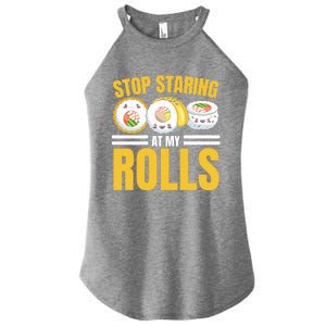 Stop Staring At My Rolls Sushi Lover Sushi Eater Foodie Cool Gift Women's Perfect Tri Rocker Tank