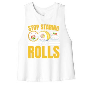 Stop Staring At My Rolls Sushi Lover Sushi Eater Foodie Cool Gift Women's Racerback Cropped Tank