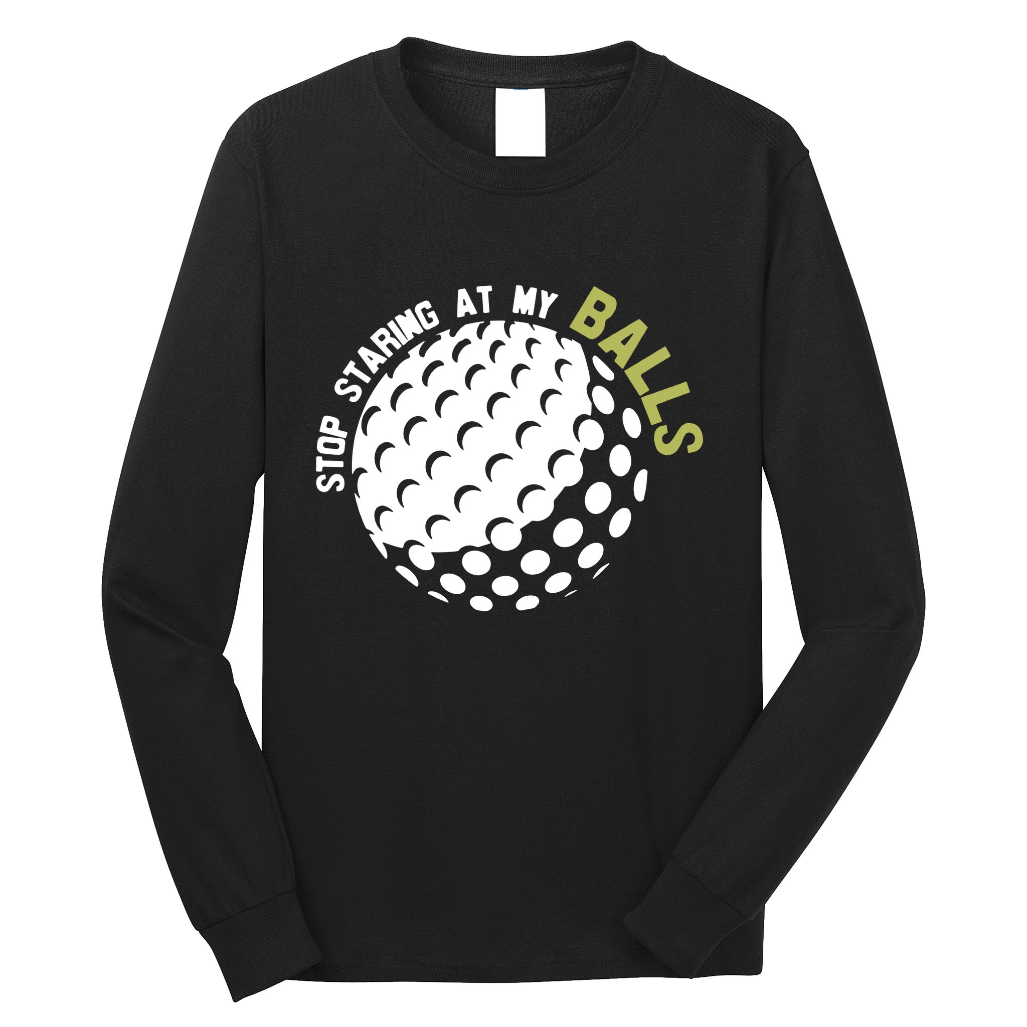 Stop Staring At My Balls Golf Long Sleeve Shirt