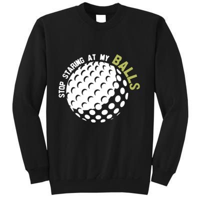Stop Staring At My Balls Golf Sweatshirt