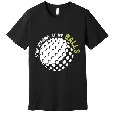 Stop Staring At My Balls Golf Premium T-Shirt