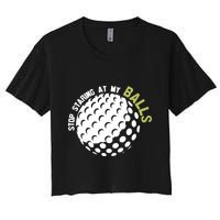 Stop Staring At My Balls Golf Women's Crop Top Tee