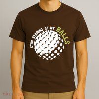 Stop Staring At My Balls Golf T-Shirt