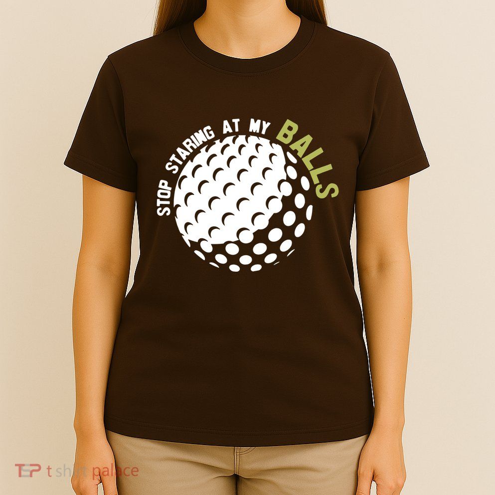 Stop Staring At My Balls Golf T-Shirt
