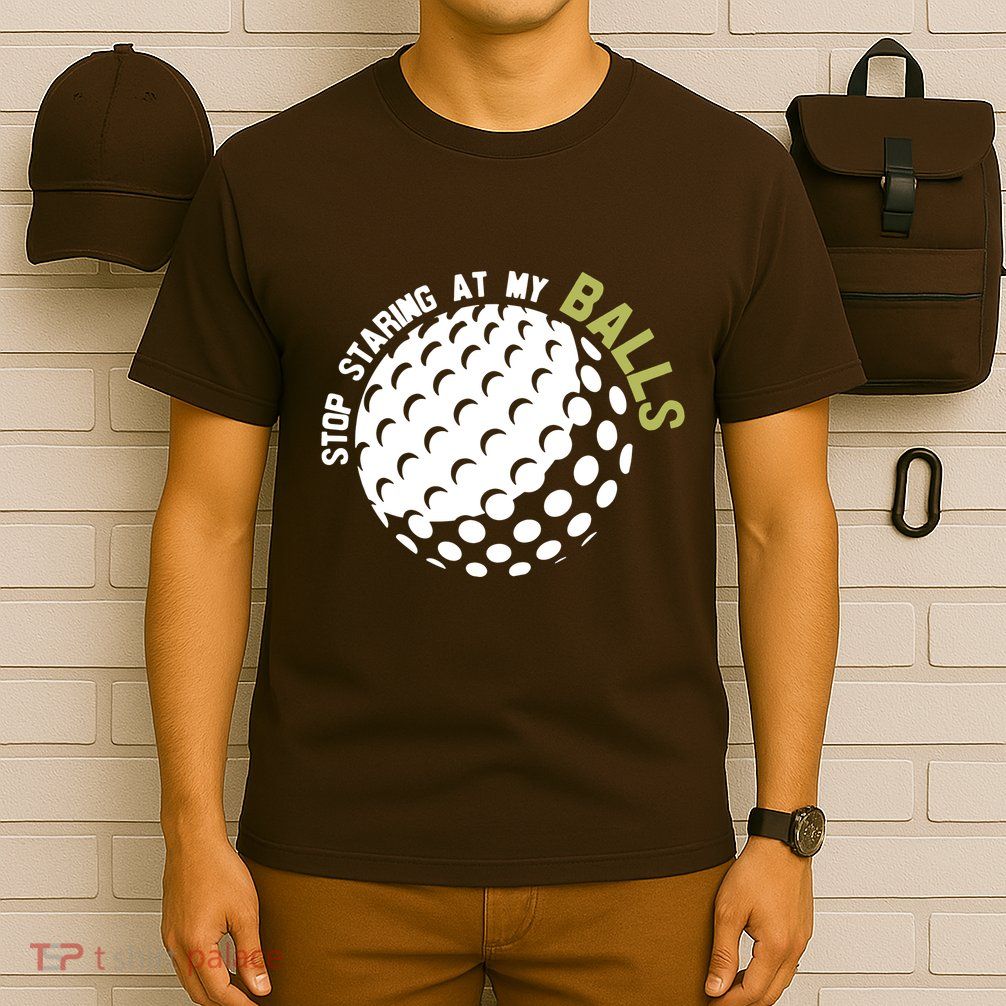 Stop Staring At My Balls Golf T-Shirt