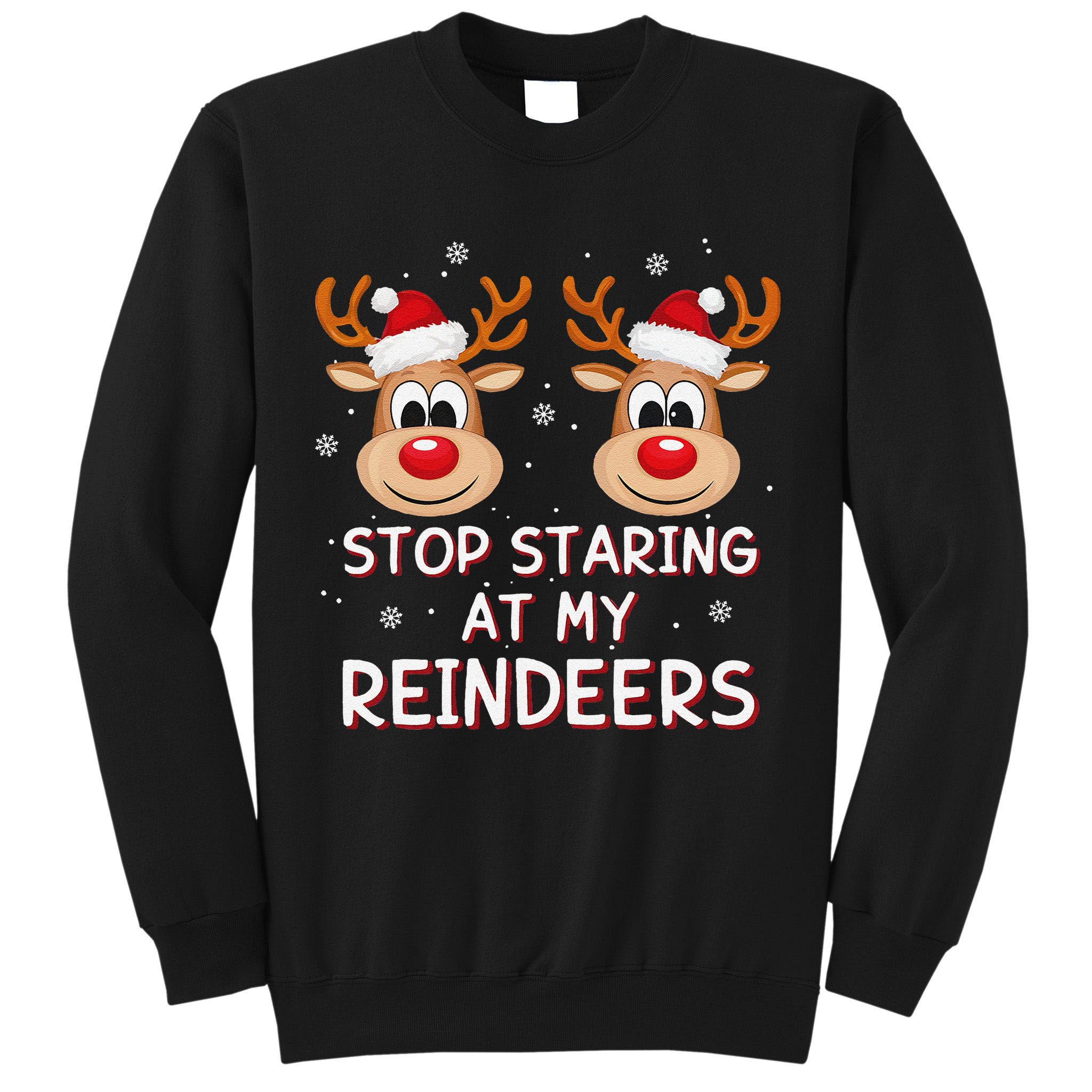 Stop Staring At My Reindeers Dirty Xmas Boob Joke Tall Sweatshirt