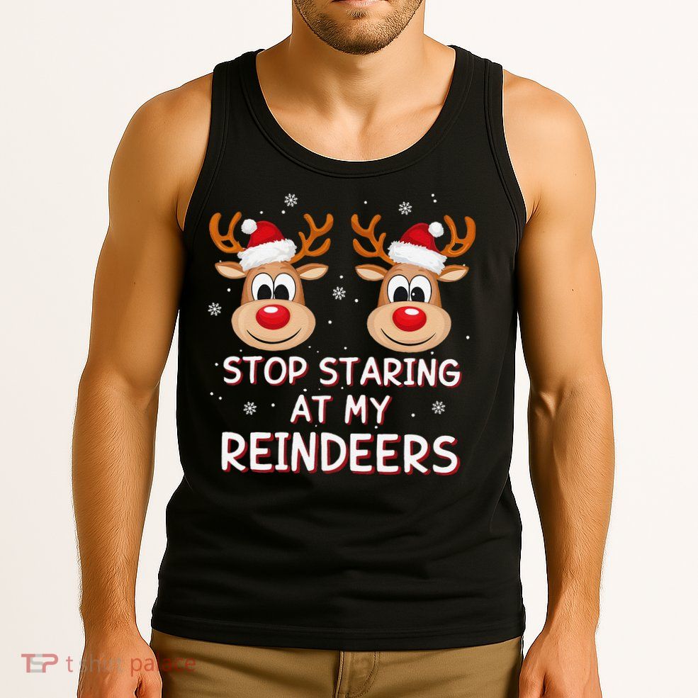 Stop Staring At My Reindeers Dirty Xmas Boob Joke Tank Top