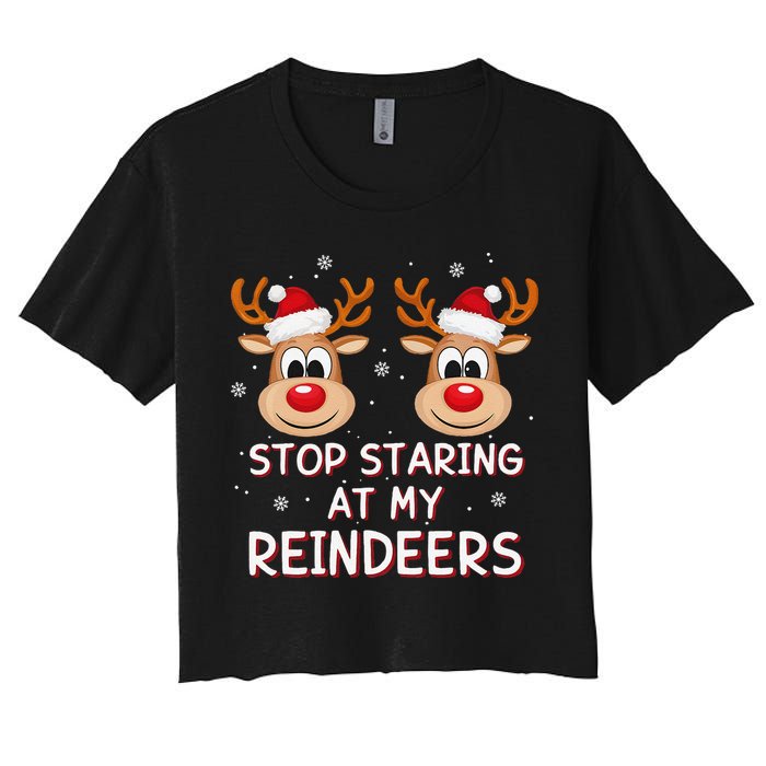 Stop Staring At My Reindeers Dirty Xmas Boob Joke Women's Crop Top Tee