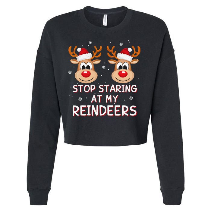 Stop Staring At My Reindeers Dirty Xmas Boob Joke Cropped Pullover Crew