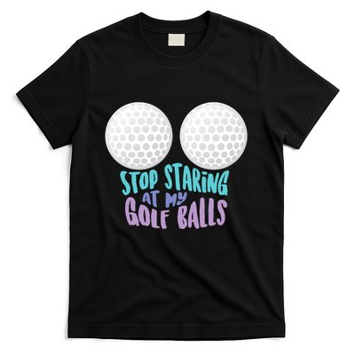 Stop Staring At My Golf Balls Funny Boobs For Golfer T-Shirt